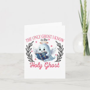 The Only Ghost I Know Is The Holy Ghost  Card