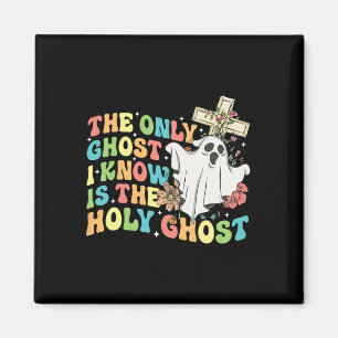 The Only Ghost I Know Is The Holy Ghost Christian Magnet