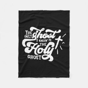 The Only Ghost I Know Is The Holy Ghost Fleece Blanket