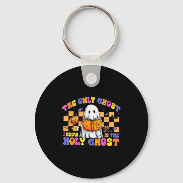 The Only Ghost I Know Is The Holy Ghost Halloween  Key Ring (Front)