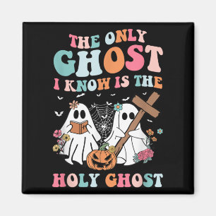 The Only Ghost I Know Is The Holy Ghost Halloween Magnet