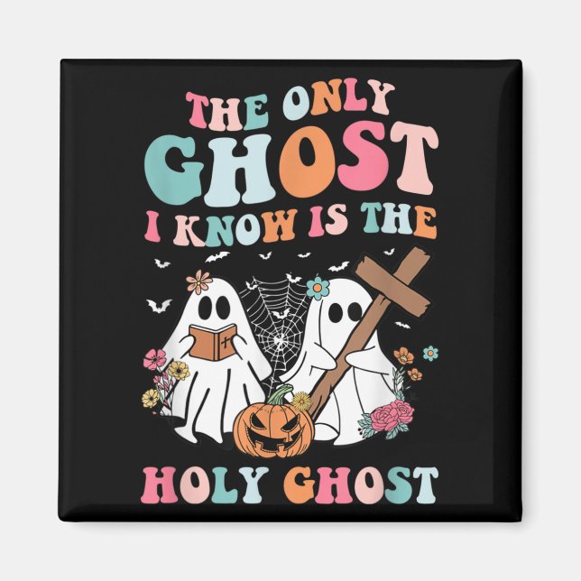 The Only Ghost I Know Is The Holy Ghost Halloween  Magnet (Front)