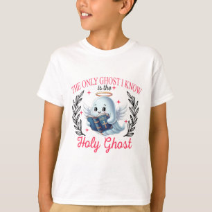 The Only Ghost I Know Is The Holy Ghost T-Shirt