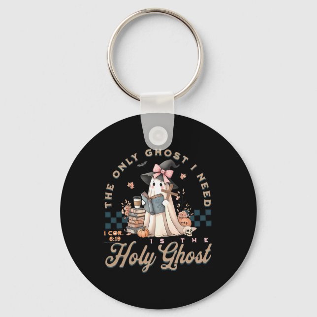 The Only Ghost I Need In Is The Holy Ghost Hallowe Key Ring (Front)