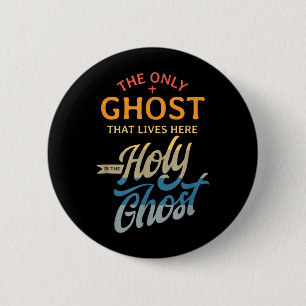 The Only Ghost That Lives Here is The Holy Ghost - 6 Cm Round Badge