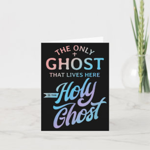 The Only Ghost That Lives Here is The Holy Ghost - Card