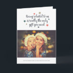The Only Gift You Need | Holiday Greeting Card<br><div class="desc">Send some fun and cheer this holiday season with these humourous photo holiday cards.  They read,  "Being related to us is really the only gift you need"...  "But we thought we'd at least send you this card."</div>
