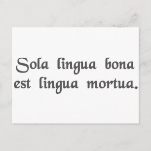 The only good language is a dead language. postcard