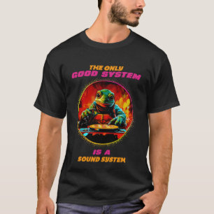 The only good system is a sound system T-Shirt