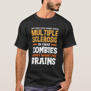 The Only Good Thing About Multiple Sclerosis Funny T-Shirt