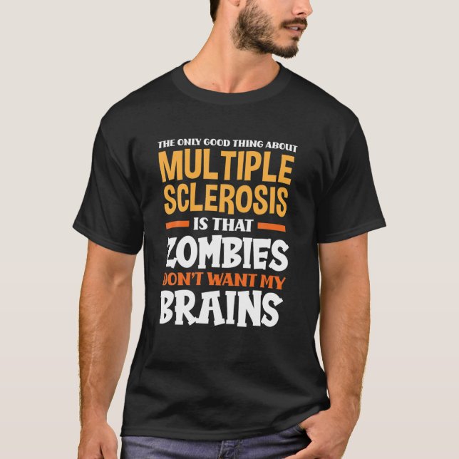 The Only Good Thing About Multiple Sclerosis Funny T-Shirt (Front)