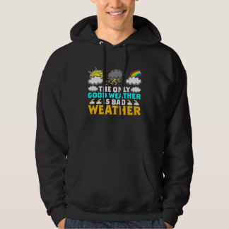 The Only Good Weather Is Weather Climate Meteorolo Hoodie