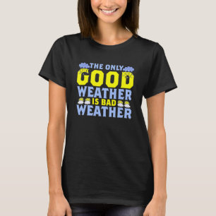 The Only Good Weather Is Weather Climate Meteorolo T-Shirt