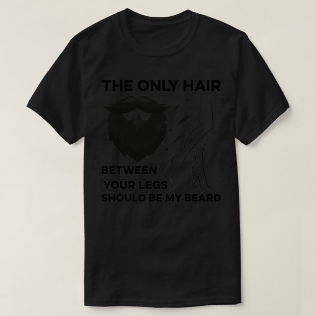 THE ONLY HAIR BETWEEN YOUR LEGS SHOULD BE T-Shirt (Design Front)