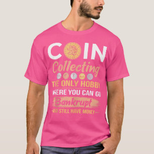 The Only Hobby Funny Numismatics Coin Collecting C T-Shirt