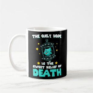The Only Hope Is The Sweet Relief Of Death Coffee Mug