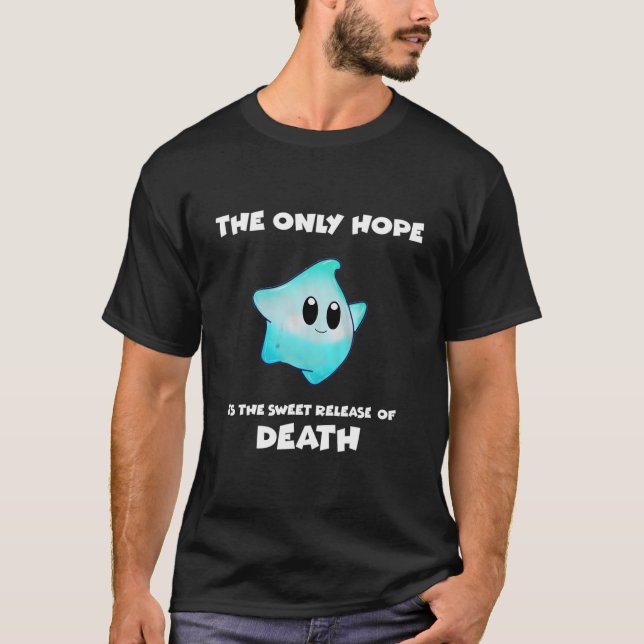 The Only Hope Is The Sweet Relief Of Death T-Shirt (Front)
