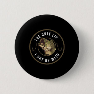 The Only Lip I Put Up With Funny Fishing Gift For 6 Cm Round Badge