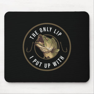 The Only Lip I Put Up With Funny Fishing Gift For Mouse Mat