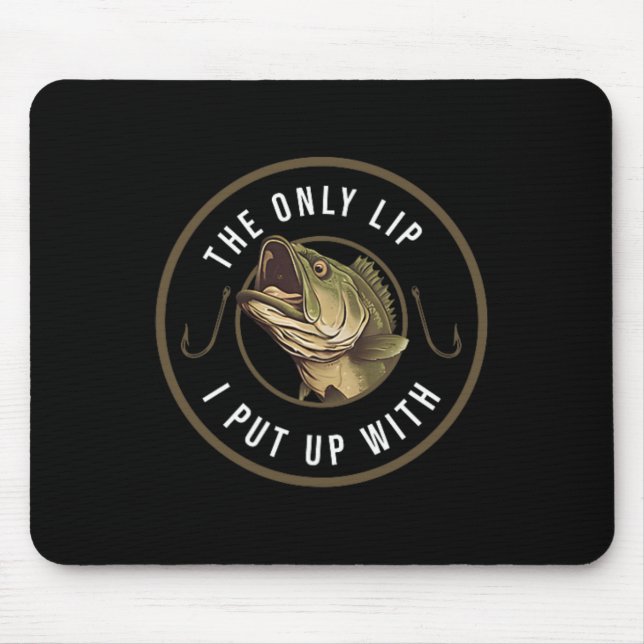 The Only Lip I Put Up With Funny Fishing Gift For  Mouse Mat (Front)