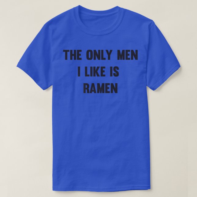 The Only Men I Like Is Ramen 2889 T-Shirt (Design Front)