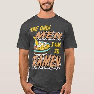 The Only Men I Want Is Ramen 1557 T-Shirt