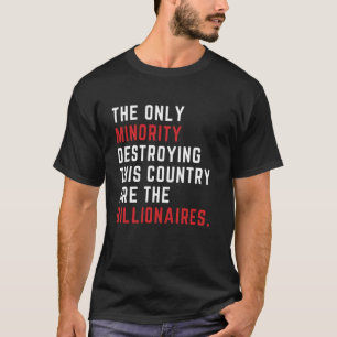 The Only Minority Destroy This Country Are the Bil T-Shirt