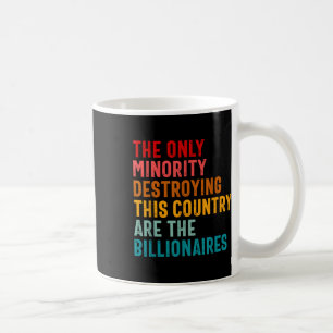The Only Minority Destroying This Country Are Bill Coffee Mug