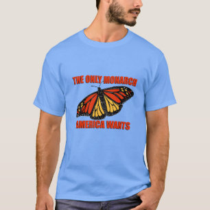 The Only Monarch America Wants (Three-Colour) T-Shirt