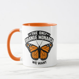 The Only Monarch I Want Pro Democracy Anti Trump Mug