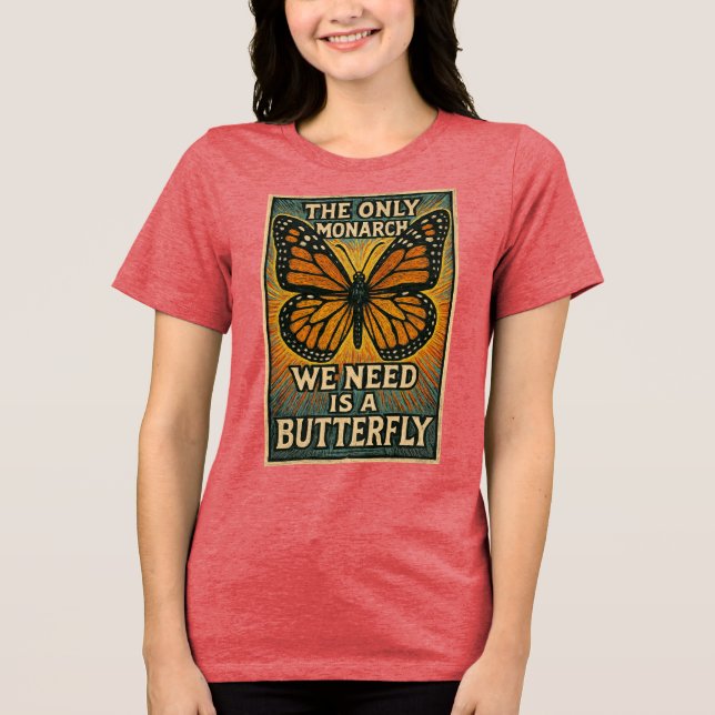The Only Monarch we need Tri-Blend Shirt (Front)
