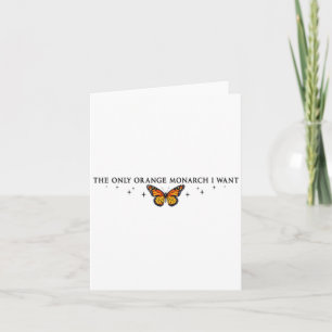 The Only Orange Monarch I Want, Monarch Butterfly Card