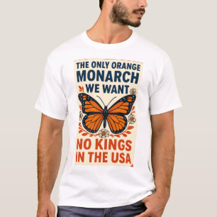 The Only Orange Monarch We Want No Kings in USA T-Shirt