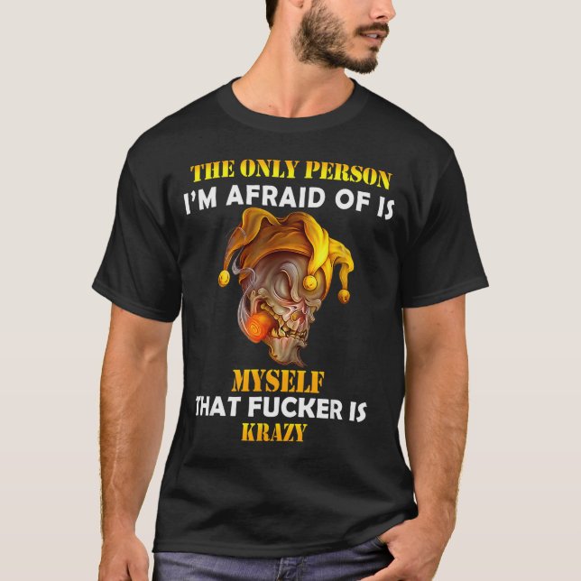 The Only Person I'm Afraid Of Is Myself Funny Skul T-Shirt (Front)
