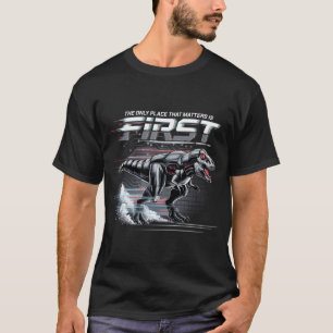 The Only Place That Matters Is First T-Shirt