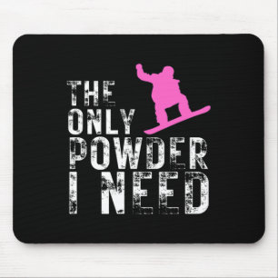 The Only Powder I Need Winter Sport Snowboarding Mouse Mat