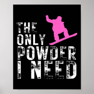 The Only Powder I Need Winter Sport Snowboarding  Poster