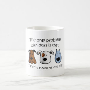 the only problem with dogs Funny Dog Lover Coffee Mug
