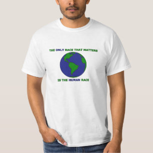The Only Race That Matters Is The Human Race T-Shirt