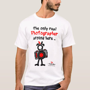 The only real Photographer around here .. T-Shirt