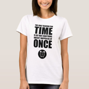The Only Reason For Time T-Shirt