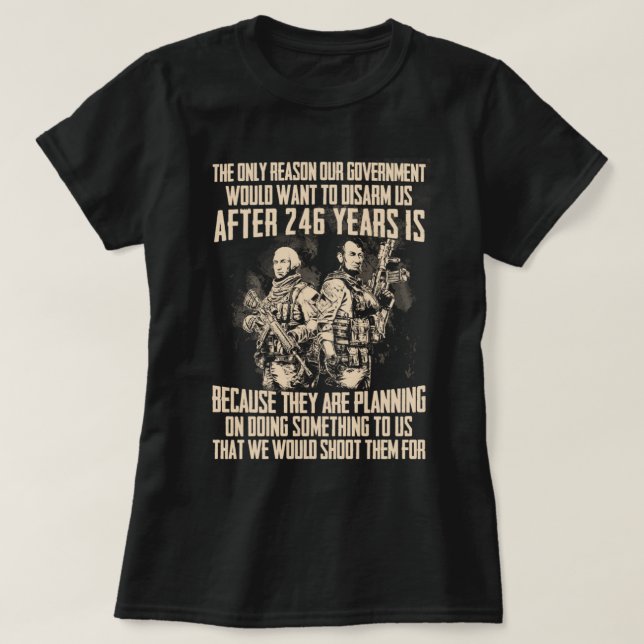 the only reason our government would want to disar T-Shirt (Design Front)