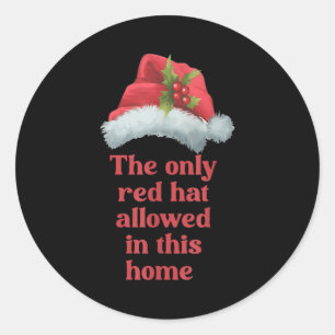 The Only Red Hat Allowed In This Home - Santa Hat  Classic Round Sticker