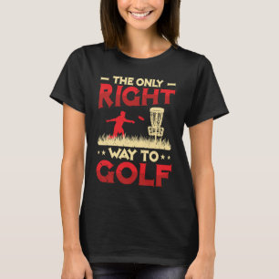The Only Right Way To Golf Frisbee Disc Golf  1 T-Shirt