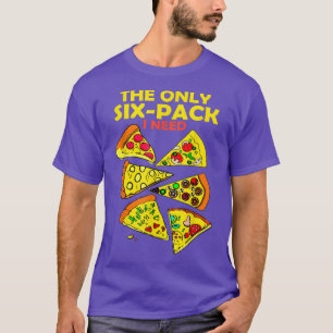 The Only Si Pack I Need Pizza Lovers Fitness Humor T-Shirt