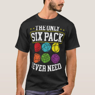 The Only Six Pack I Ever Need Bocce Ball T-Shirt