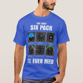 The Only Six Pack I Will Ever Need ShirtTShirt T-Shirt