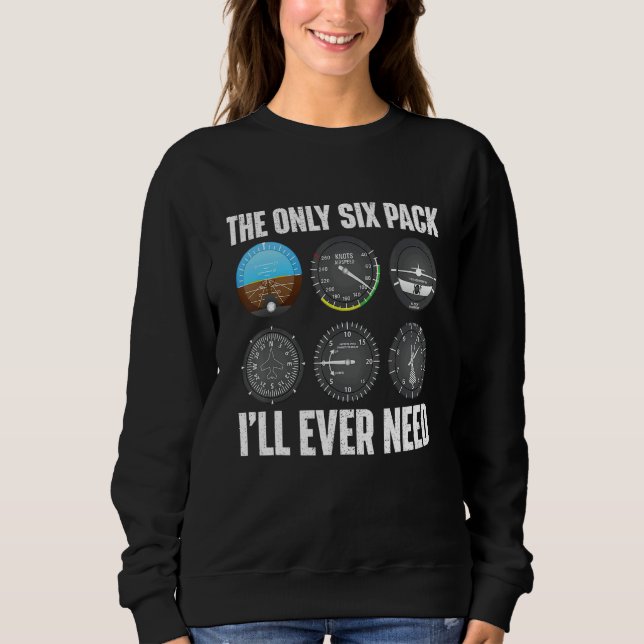 The Only Six Pack I'll Ever Need  Airline Pilot Pl Sweatshirt (Front)