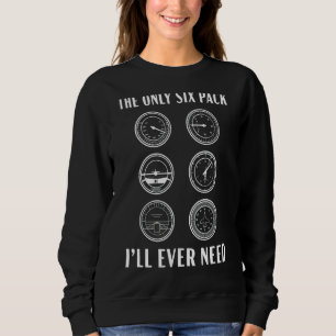 The Only Six Pack I'll Ever Need Pilot Aviator Sky Sweatshirt
