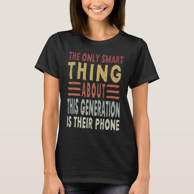 The Only Smart Thing About This Generation  Sarcas T-Shirt (Front)